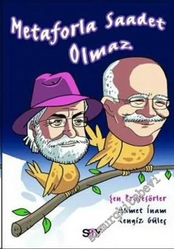 Metaforla Saadet Olmaz: Yaşama Ustalığı Üzerine Doğaçlama Sohbetler -        2007