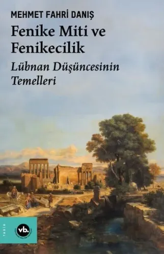 Fenike Miti ve Fenikecilik - Lübnan Düşüncesinin Temelleri
