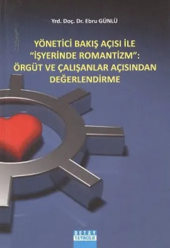 Yönetici Bakış Açısı ile "İşyerinde Romantizm"; Örgüt ve Çalışanlar Açısından Değerlendirme