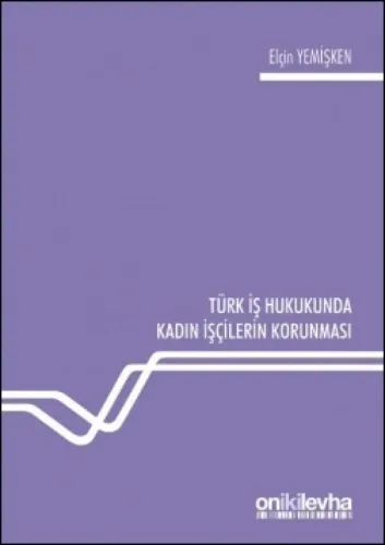 Türk İş Hukukunda Kadın İşçilerin Korunması