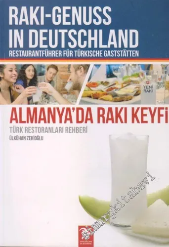 Almanya'da Rakı Keyfi: Türk Restoranları Rehberi = Rakı-Genuss in Deutschland: Retaurantführer Für Türkische Gaststatten -         2013