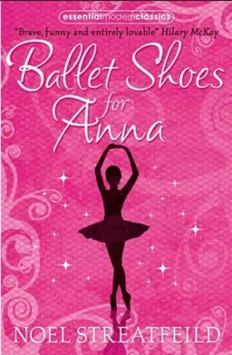 Ballet Shoes for Anna (Essential Modern Classics)
