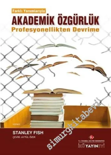 Farklı Yorumlarıyla Akademik Özgürlük - Profesyonellikten Devrime -