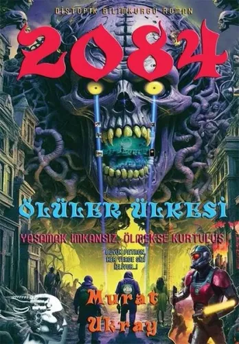 2084 Ölüler Ülkesi;Yaşamak İmkansız, Ölmekse Kurtuluş