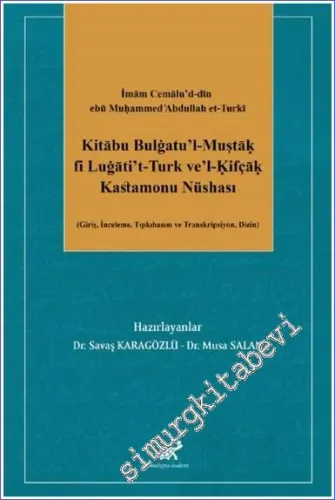Kitabu Bulgatül-Müştak fi Lugatit-Türk vel-Kıfçak - Kastamonu Nüshası (Giriş - İnceleme - Tıpkıbasım ve Transkripsiyon - Dizin) -