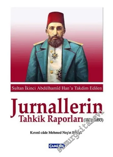 Jurnallerin Tahkik Raporları 1891 - 1893: Kırımizade Mehmed Neşet Efendi Tarafından Sultan 2. Abdülhamid Han'a Takdim Edilen CİLTLİ -         2008