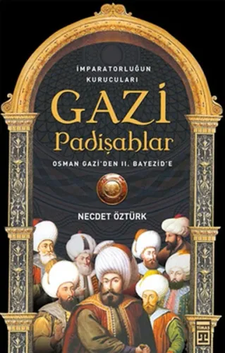 Gazi Padişahlar; İmparatorluğun Kurucuları