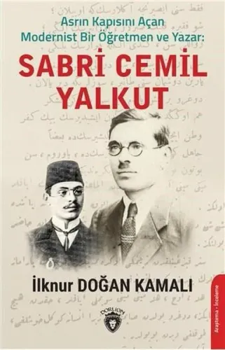 Asrın Kapısını Açan  Modernist Bir  Öğretmen Ve Yazar : Sabri Cemil  Yalkut