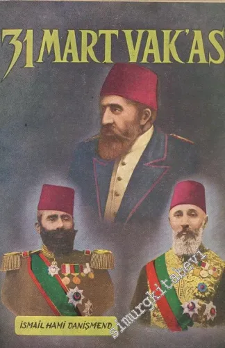 31 Mart Vak'ası - Sadrazam - ı Tevfik Paşa'nın Dosyasındaki Resmi ve Hususi Vesikalara Göre -
