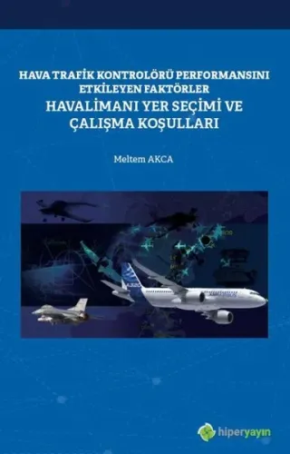 Hava Trafik Kontrolörü Performansını Etkileyen Faktörler Havalimanı Yer Seçimi ve Çalışma Koşulları