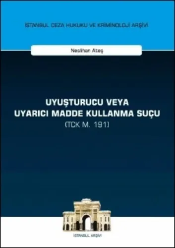 Uyuşturucu veya Uyarıcı Madde Kullanma Suçu (TCK M. 191)