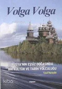 Volga Volga; Rusya´nın Eşsiz Doğasında Bir Kültür ve Tarih Yolculuğu