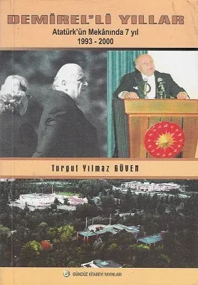 Demirel’li Yıllar Atatürk'ün Mekanında 7 Yıl 1993 -2000