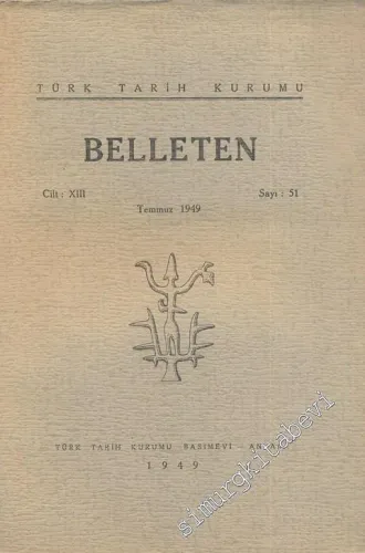 Türk Tarih Kurumu Belleten - Sayı: 51    Yıl: 13  Temmuz 1949