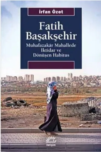 Fatih Başakşehir; Muhafazakar Mahallede İktidar ve Dönüşen Habitus