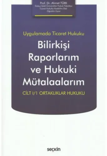 Bilirkişi Raporlarım ve Hukuki Mütalaalarım Cilt I/I Ortaklıklar Hukuku