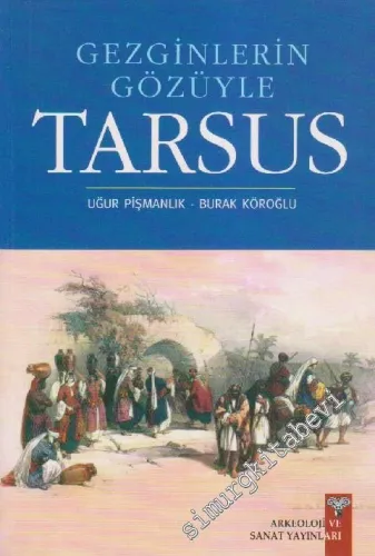 Gezginlerin Gözüyle Tarsus : Antikçağ'dan 20. Yüzyıla -         2012