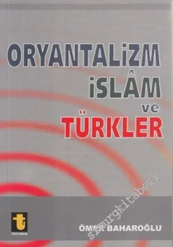 Oryantalizm, İslam ve Türkler: “ Batının Kirli Yüzü... Misyonerliğin Casusluk Boyutu ” -         2006