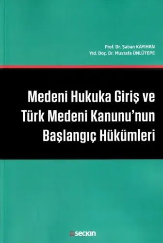 Medeni Hukuka Giriş ve Türk Medeni Kanunu'nun Başlangıç Hükümleri