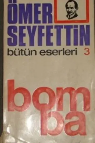 Ömer Seyfettin Bütün Eserleri 3 - Bomba