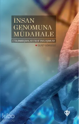 İnsan Genomuna Müdahale Etik Tartışmalar Fıkhi Yaklaşımlar