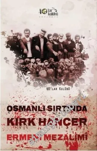 Osmanlı Sırtında Kırk Hançer: Ermeni Mezalimi -