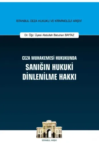 Ceza Muhakemesi Hukukunda Sanığın Hukuki Dinlenilme Hakkı Ceza Muhakemesi Hukukunda Sanığın Hukuki Dinlenilme Hakkı