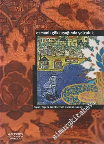 Osmanlı Gökkuşağında Yolculuk: Biçim / Biçem Örnekleriyle Osmanlı Sanatı -        1999
