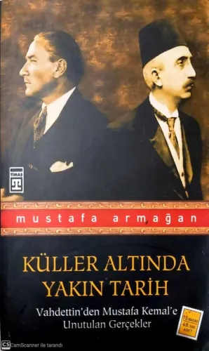 Vahdettin'den Mustafa Kemal'e Unutulan Gerçekler / Küller Altında Yakın Tarih 1