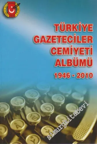 Türkiye Gazeteciler Cemiyeti Albümü 1946 - 2010 -