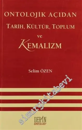 Ontolojik Açıdan Tarih, Kültür, Toplum ve Kemalizm -         2012