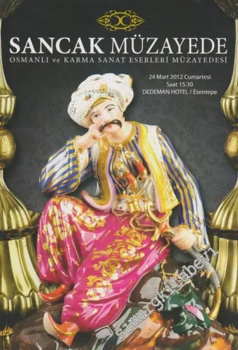 Sancak Müzayede Osmanlı ve Karma Sanat Eserleri Müzayedesi: Özel Koleksiyonlar (24 Mart 2012) -