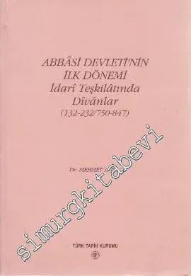 Abbasi Devleti'nin İlk Dönemi: İdari Teşkilatında Divanlar:132 - 232 / 750 - 847 -        1997