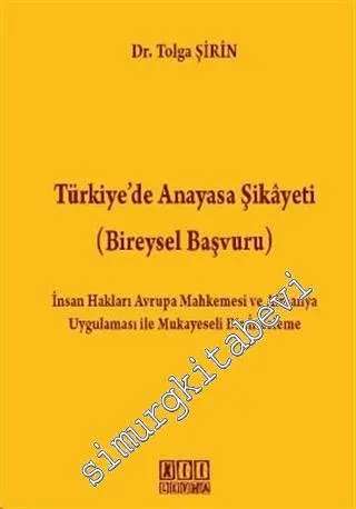 Türkiye'de Anayasa Şikayeti: (Bireysel Başvuru)  İnsan Hakları Avrupa Mahkemesi ve Almanya Uygulaması ile Mukayeseli Bir İnceleme -