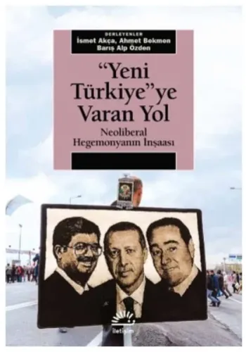 Yeni Türkiye'ye Varan Yol; Neoliberal Hegemonyanın İnşaası