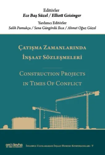Çatışma Zamanlarında İnşaat Sözleşmeleri/Construction Projects in Times Of Conflict (İstanbul Uluslararası İnşaat Hukuku Konferansları Serisi-V)