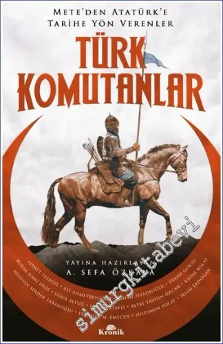 Türk Komutanlar : Mete'den Atatürk'e Tarihe Yön Verenler -         2022