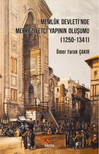 Memlûk Devleti'nde Merkeziyetçi Yapının Oluşumu ( 1250 - 1341 )
