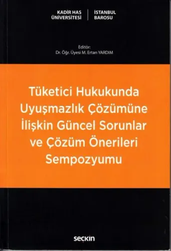 Tüketici Hukukunda Uyuşmazlık Çözümüne İlişkin Güncel Sorunlar ve Çözüm Önerileri Sempozyumu