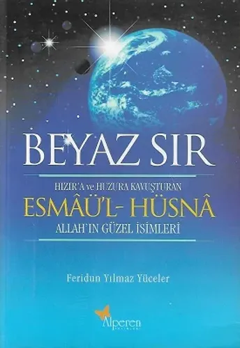 Beyaz Sır - Esmaü'l Hüsna Hızır'a ve Huzura Kavuşturan Allah'ın Güzel İsimleri