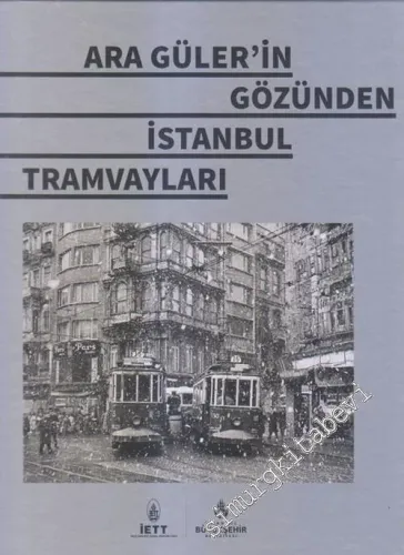 Ara Güler'in Gözünden İstanbul Tramvayları CİLTLİ -        2015
