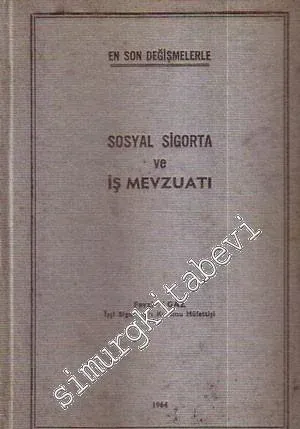 En Son Değişmelerle Sosyal Sigorta ve İş Mevzuatı -