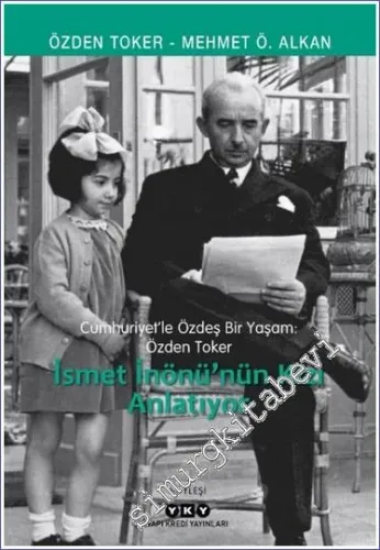 İsmet İnönü'nün Kızı Anlatıyor : Cumhuriyet'le Özdeş Bir Yaşam: Özden Toker -         2025