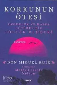 Korkunun Ötesi; Özgürlük ve Hazza Götüren Bir Toltek Rehberi