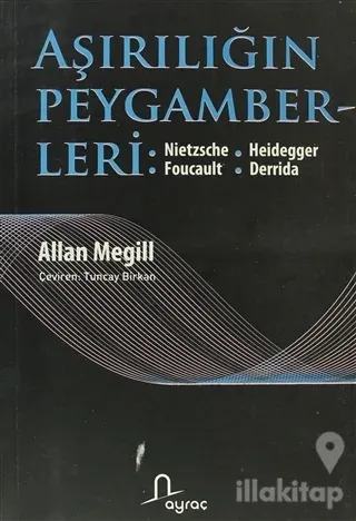 Aşırılığın Peygamberleri: Nietzche - Heidegger - Foucault - Derrida