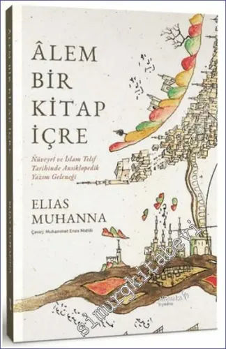 Alem Bir Kitap İçre : Nüveyri ve İslam Telif Tarihinde Ansiklopedik Yazım Geleneği -