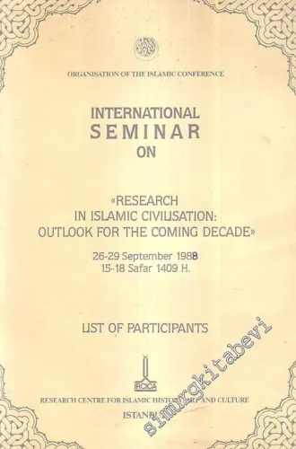 International Seminar on ‘' Research in Islamic Civilisation : Outlook for the Coming Decade'' List of Participants -
