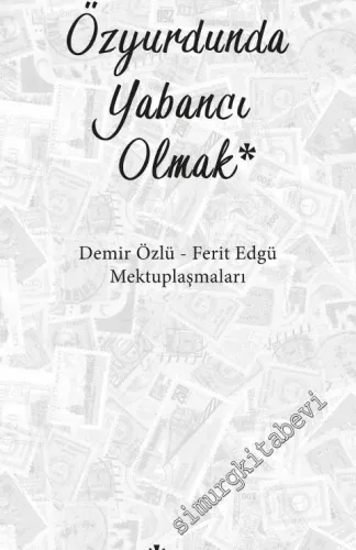 Özyurdunda Yabancı Olmak - Demir Özlü Ferit Edgü Mektuplaşmaları -