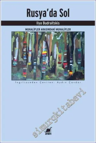 Rusya'da Sol: Muhalifler Arasındaki Muhalifler  -         2022