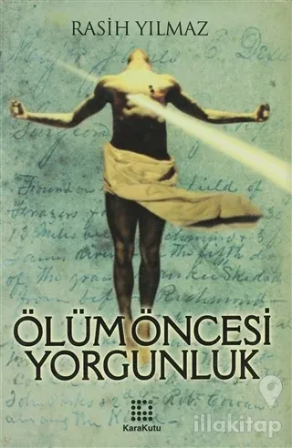 Ölüm Öncesi Yorgunluk (Ciltli)